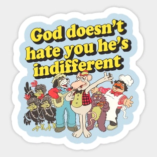 God Doesn't Hate You He's Indifferent Sticker